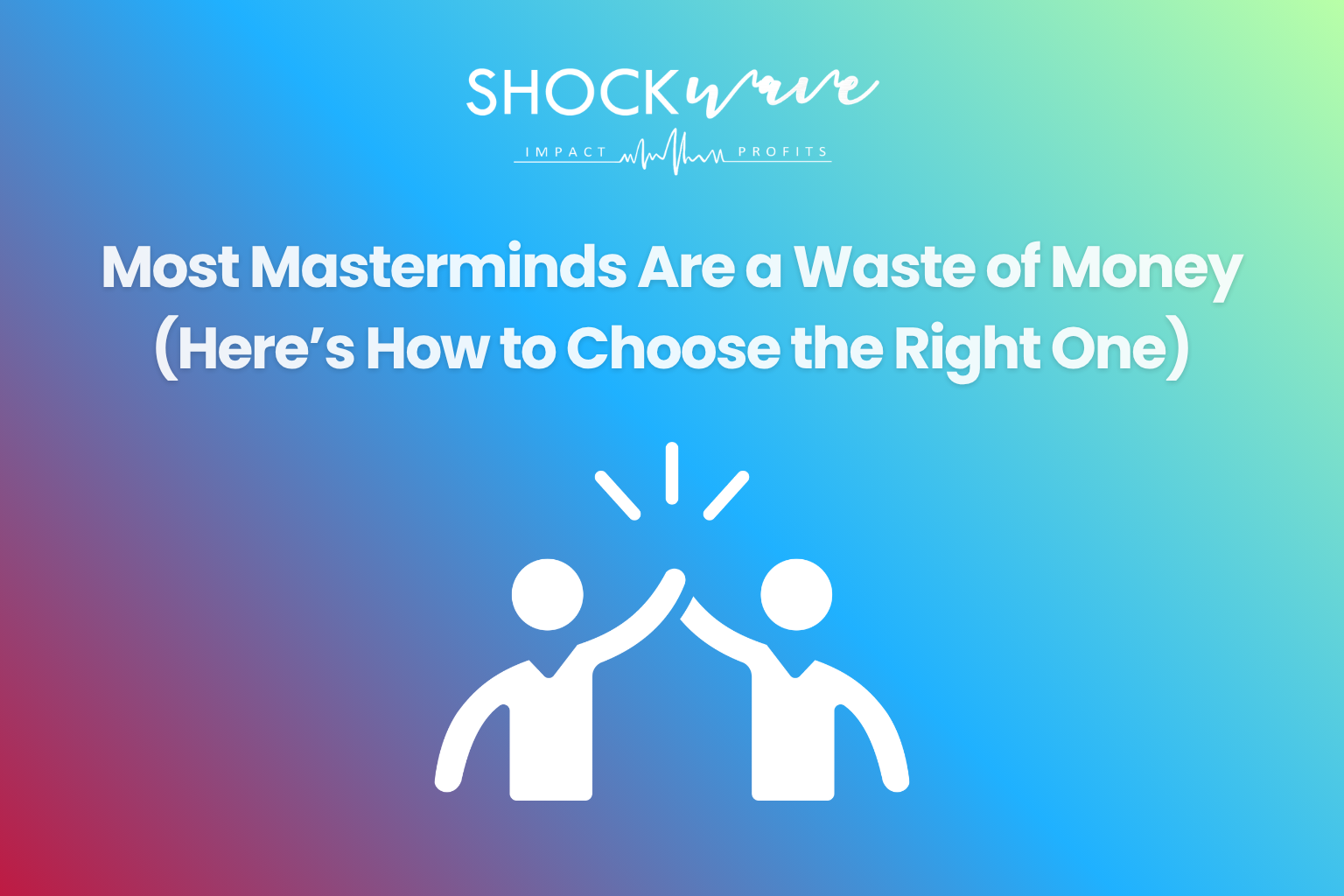 Most Masterminds are a waste of money graphic